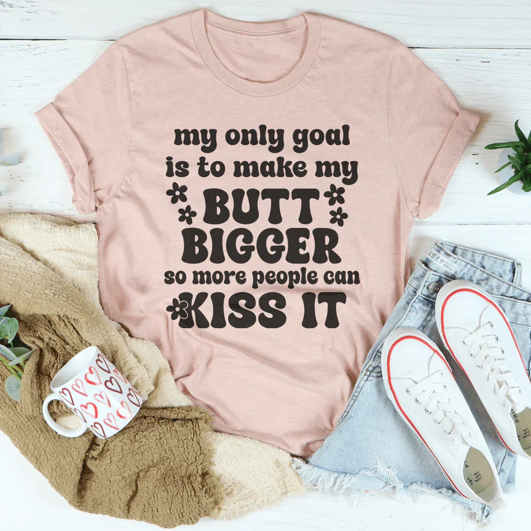 My Only Goal Is To Make My Butt Bigger So More People Can product image 2