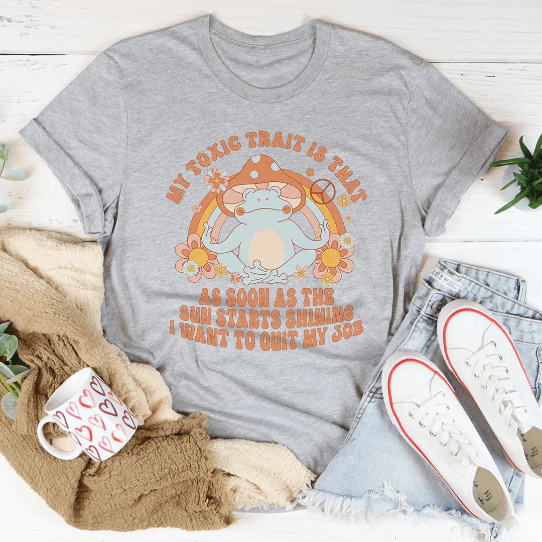 My Toxic Trait Is That As Soon As The Sun Starts Shining Tee product image 3