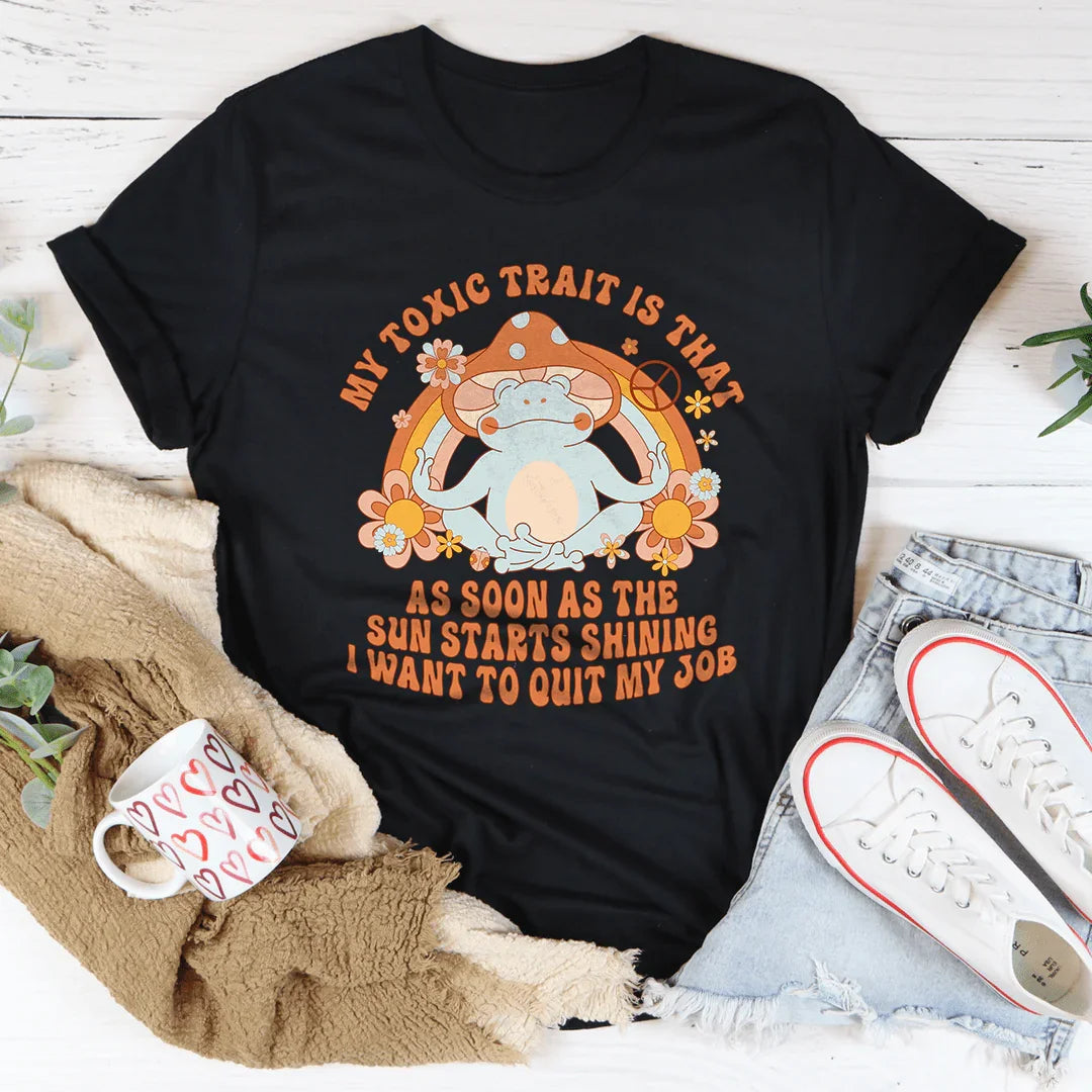 My Toxic Trait Is That As Soon As The Sun Starts Shining Tee product image 2