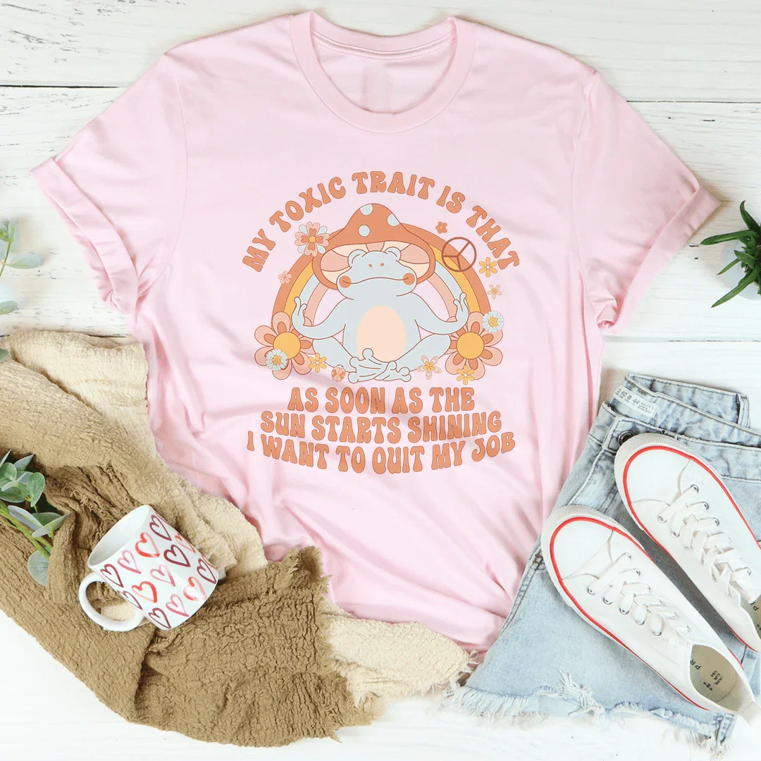 My Toxic Trait Is That As Soon As The Sun Starts Shining Tee product image 4