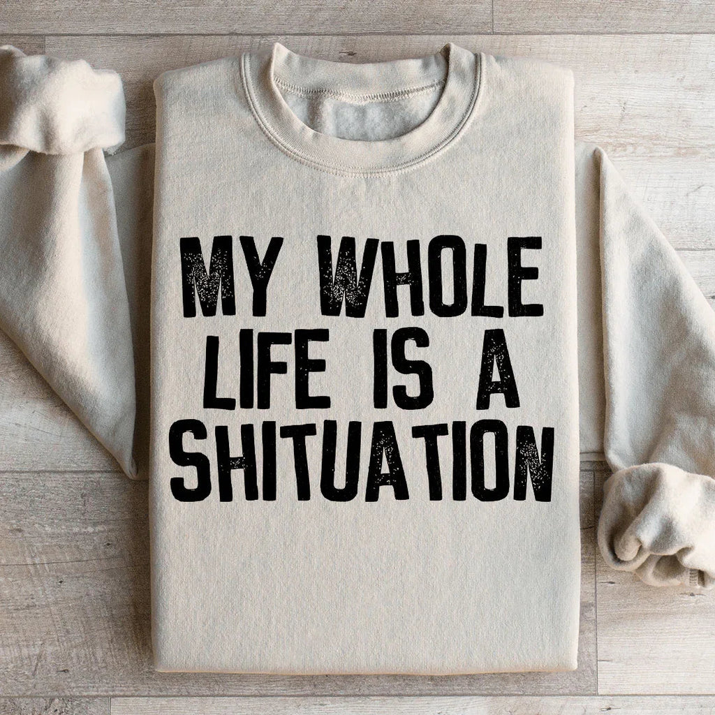 My Whole Life Is A Shituation Sweatshirt product image 1