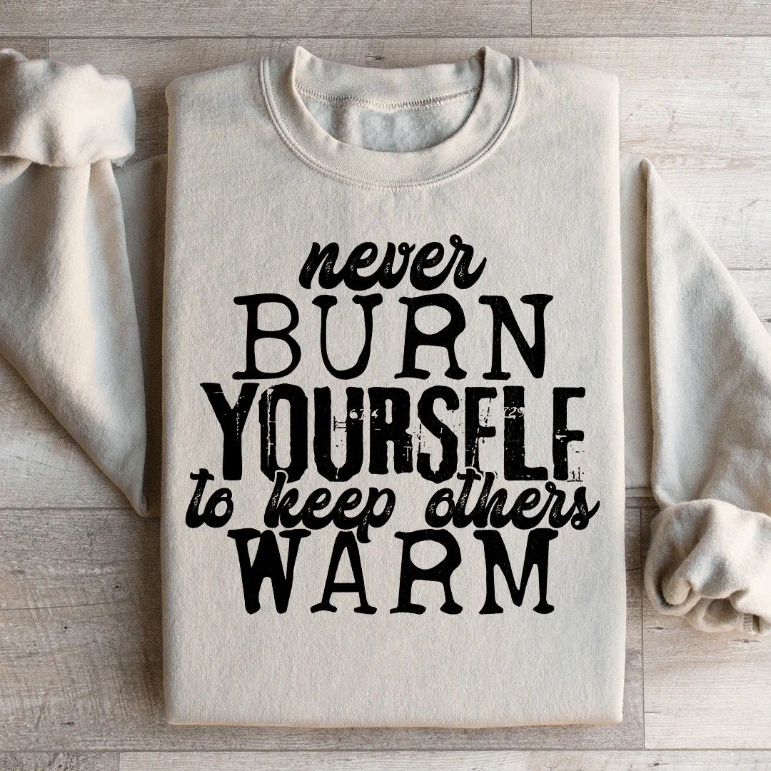 Never Burn Yourself To Keep Others Warm Sweatshirt product image 2