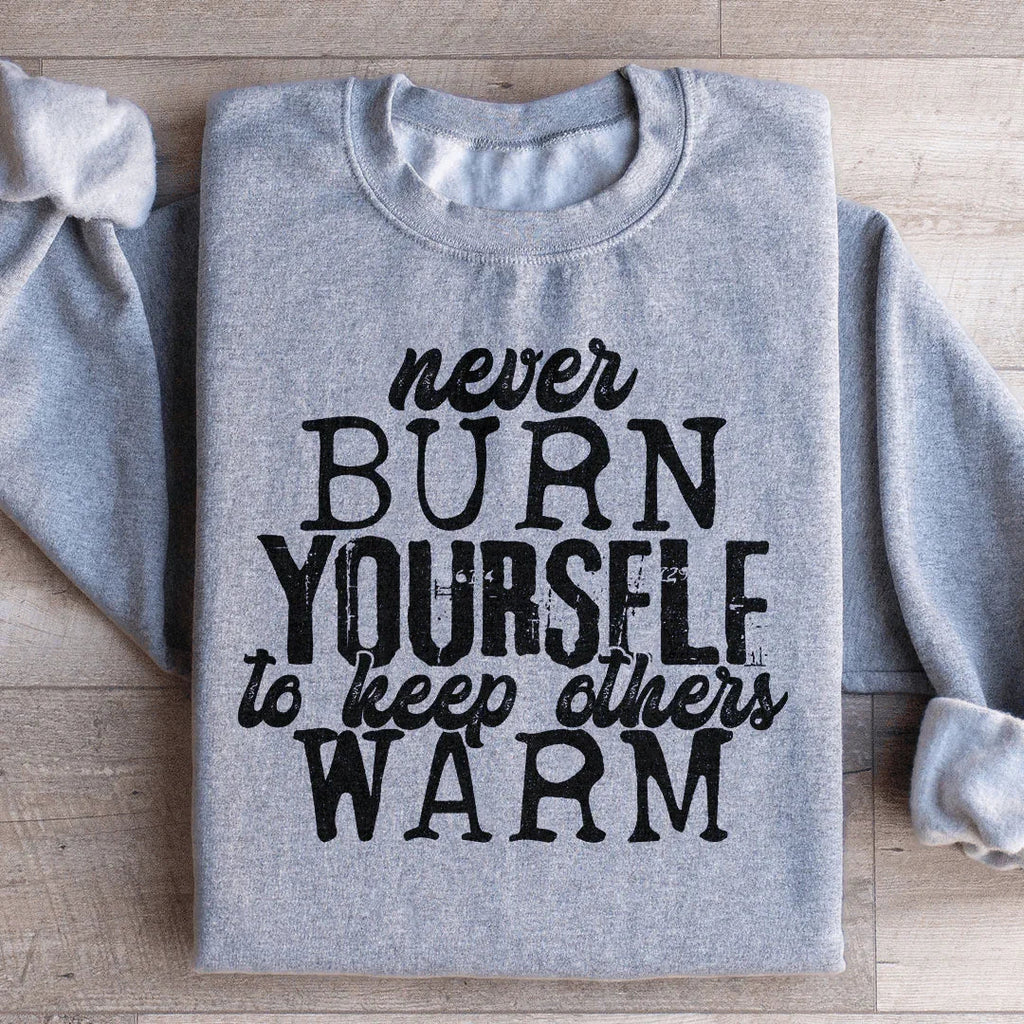 Never Burn Yourself To Keep Others Warm Sweatshirt product image 4