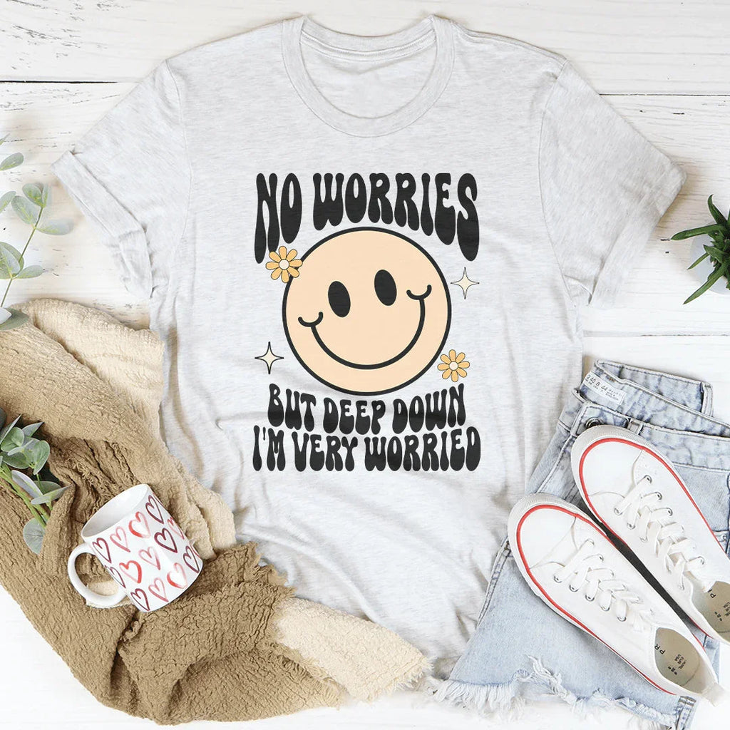 No Worries But Deep Down I'm Very Worried Tee product image 1
