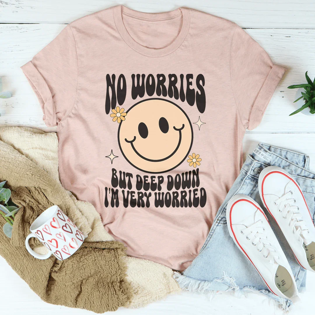 No Worries But Deep Down I'm Very Worried Tee product image 3