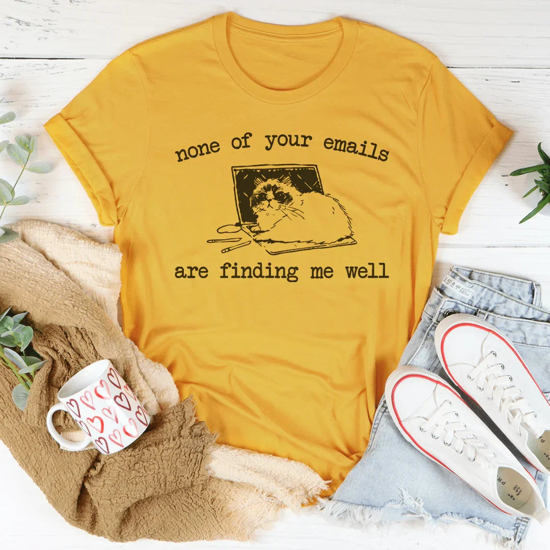 None Of Your Emails Are Finding Me Well Tee product image 3