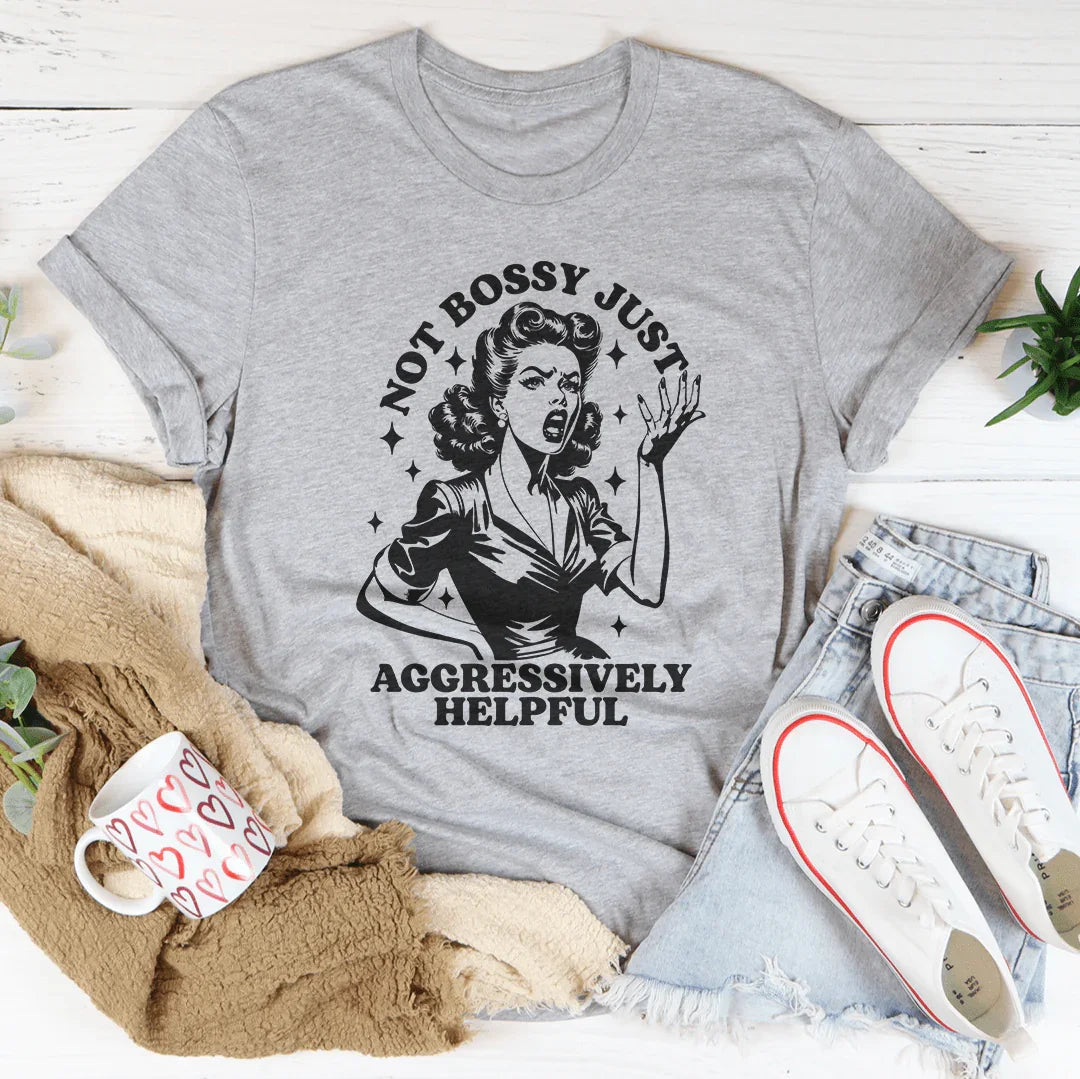 Not Bossy Just Aggressively Helpful Tee product image 3