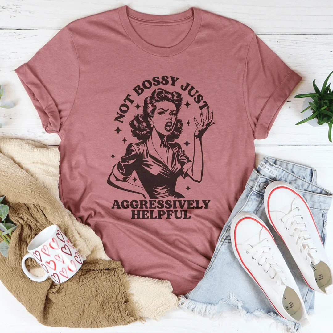 Not Bossy Just Aggressively Helpful Tee product image 4