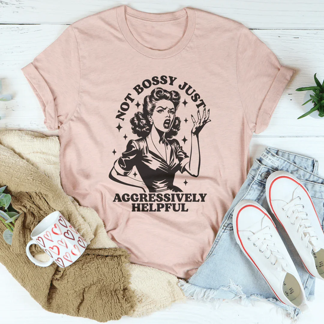 Not Bossy Just Aggressively Helpful Tee product image 1