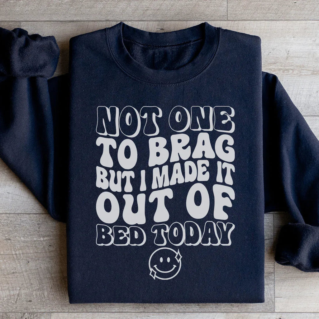 Not One To Brag But I Made It Out Of Bed Today Sweatshirt product image 3