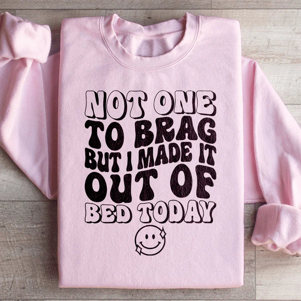 Not One To Brag But I Made It Out Of Bed Today Sweatshirt product image 1