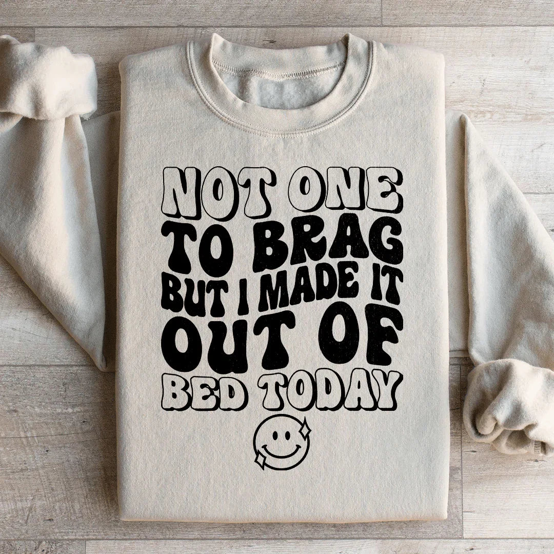 Not One To Brag But I Made It Out Of Bed Today Sweatshirt product image 2