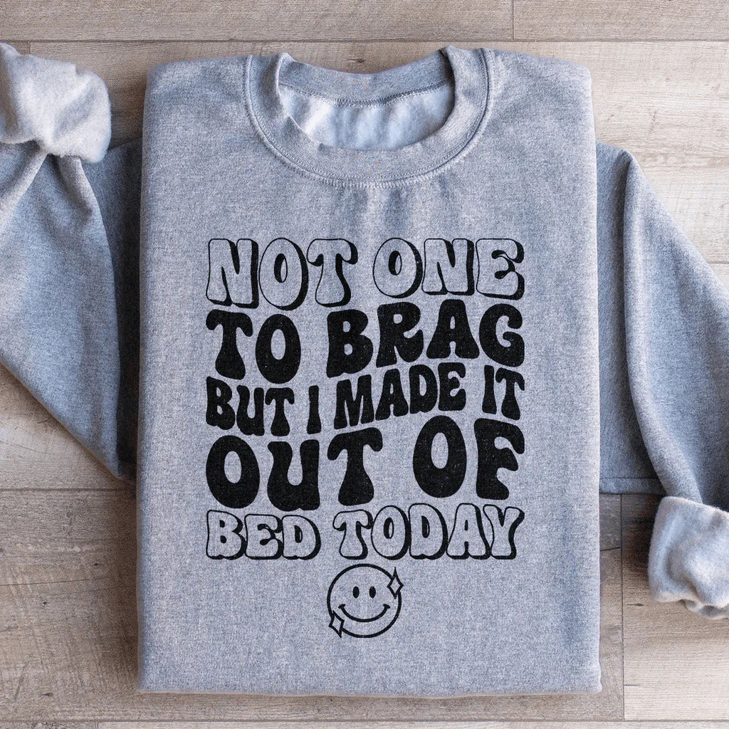 Not One To Brag But I Made It Out Of Bed Today Sweatshirt product image 4