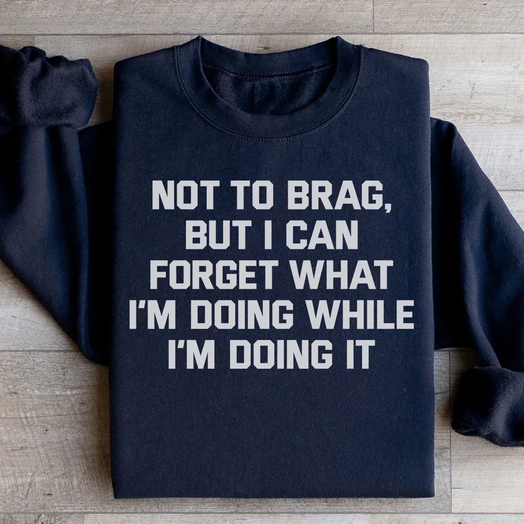 Not To Brag But I Can Forget What I'm Doing While I'm It product image 3