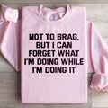 Not To Brag But I Can Forget What I'm Doing While I'm It product image 1
