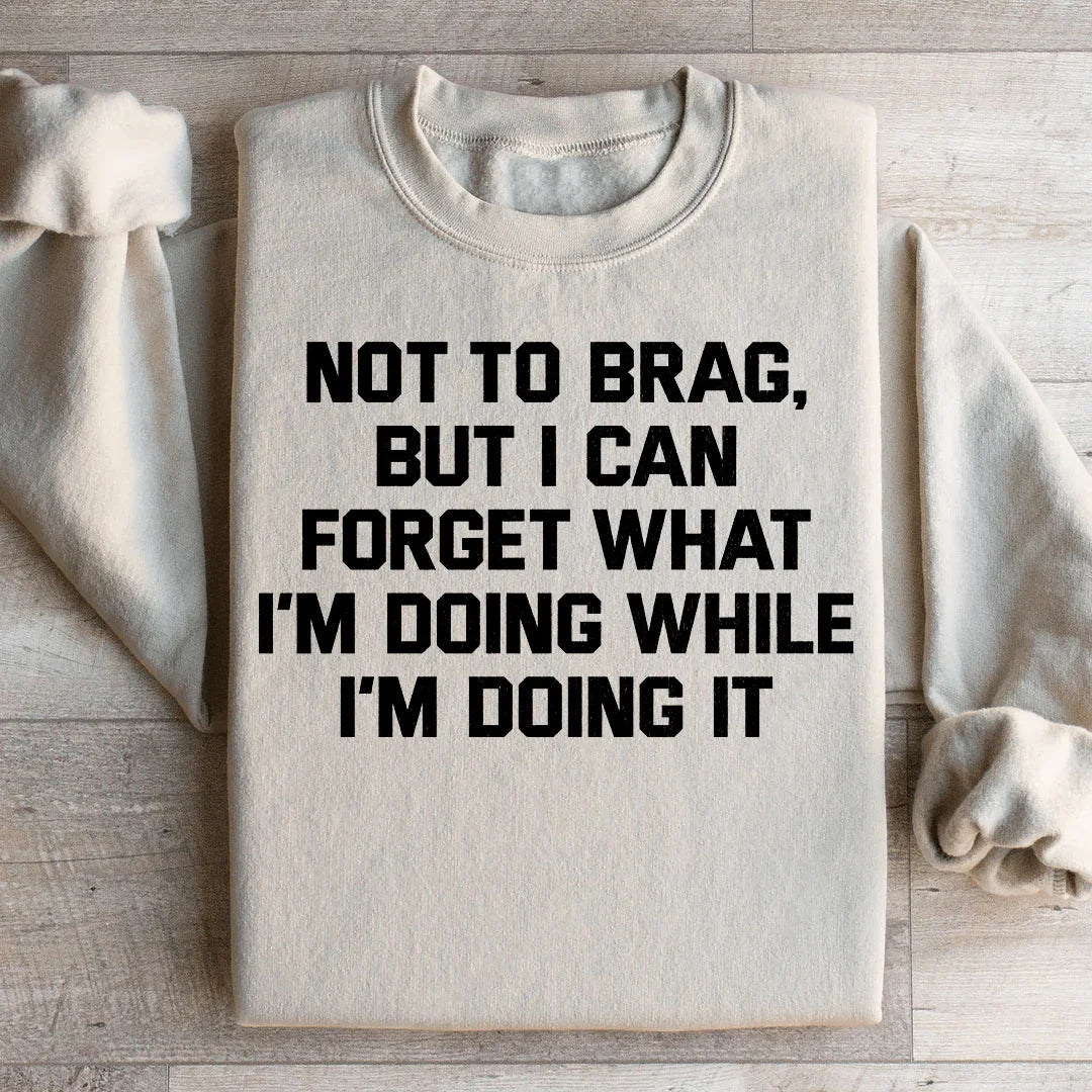 Not To Brag But I Can Forget What I'm Doing While I'm It product image 2