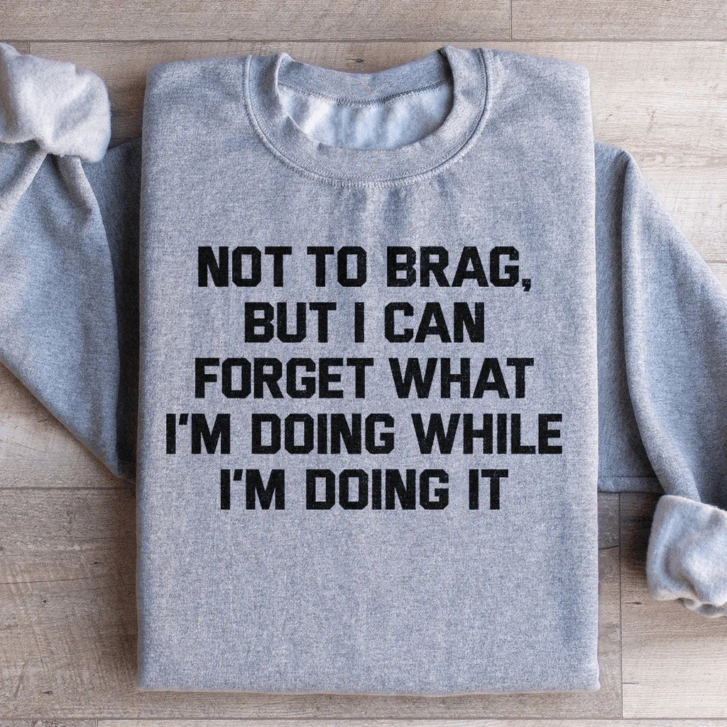 Not To Brag But I Can Forget What I'm Doing While I'm It product image 4
