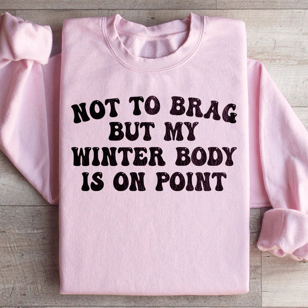 Not to Brag But My Winter Body Is On Point Sweatshirt product image 4