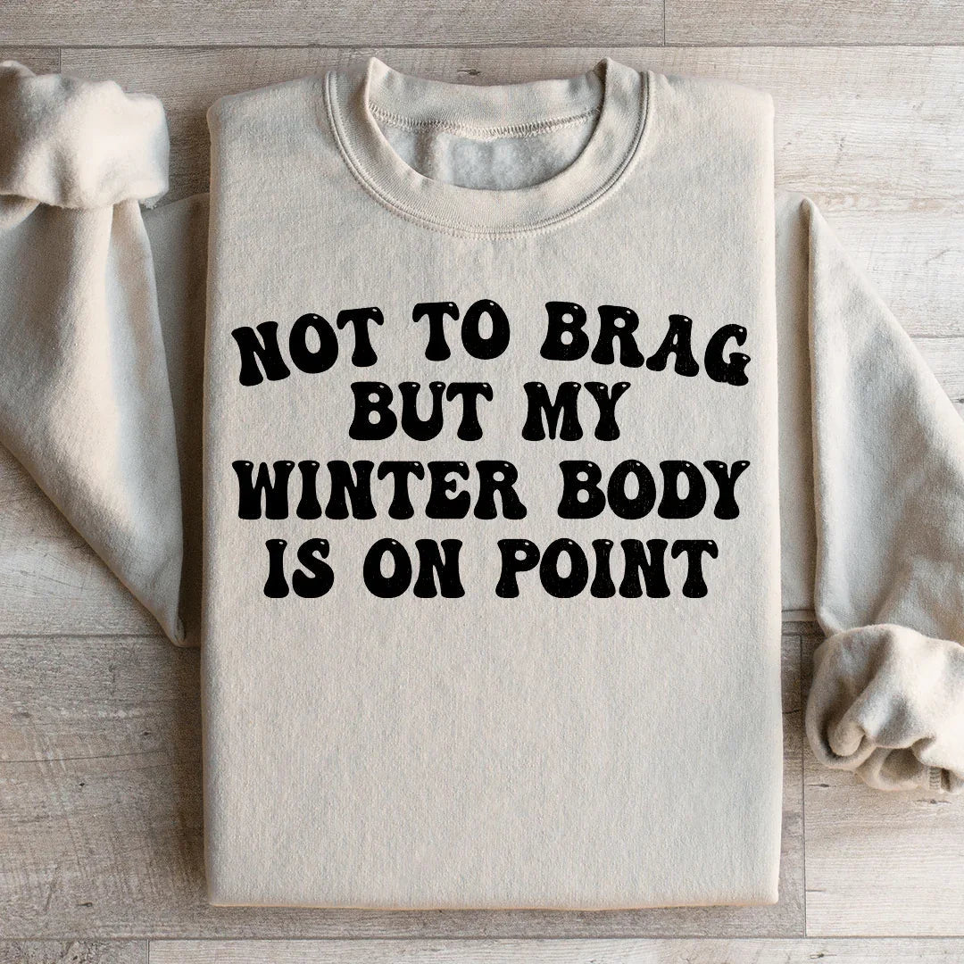 Not to Brag But My Winter Body Is On Point Sweatshirt product image 1