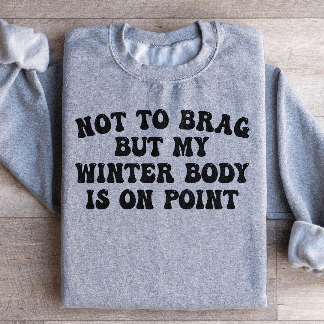 Not to Brag But My Winter Body Is On Point Sweatshirt product image 3