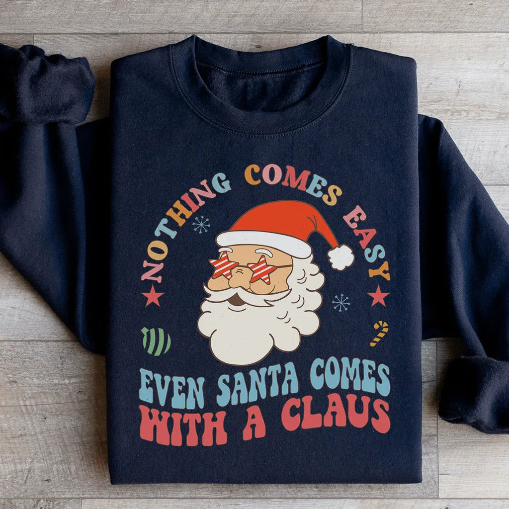 Nothing Comes Easy Even Santa With A Clausb Sweatshirt product image 2