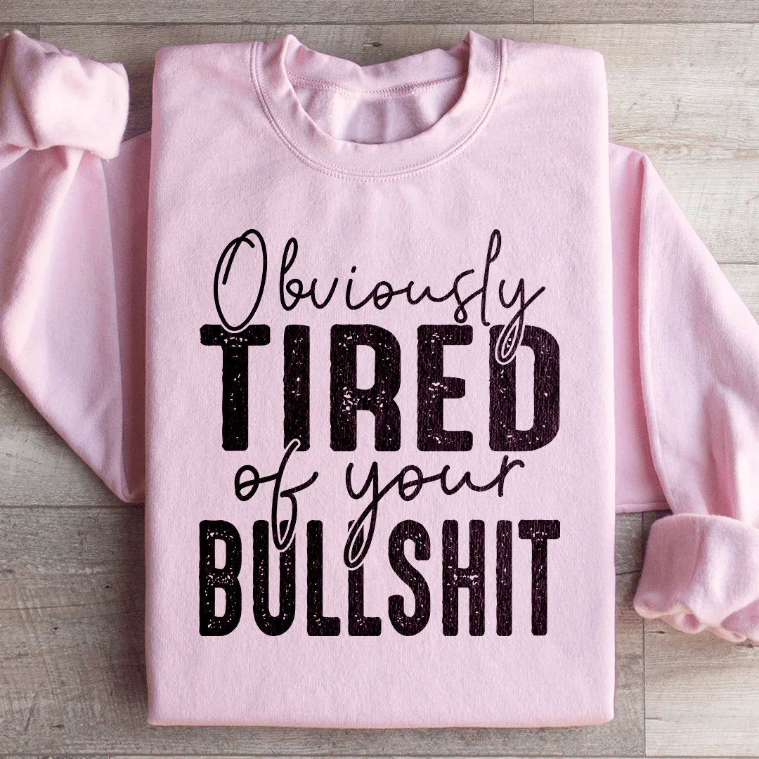 Obviously Tired Of Your BS Sweatshirt product image 1