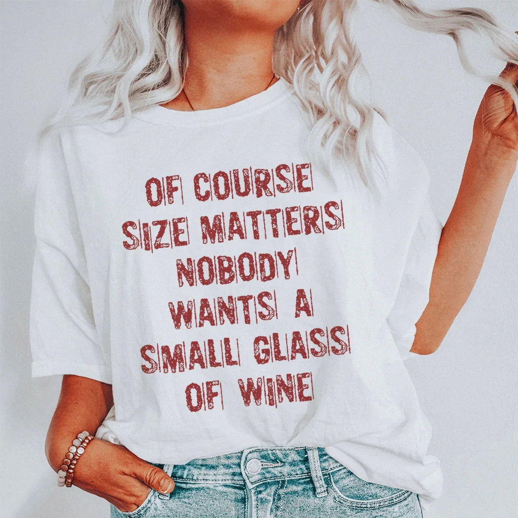 Of Course Size Matters Nobody Wants A Small Glass Of Wine product image 1