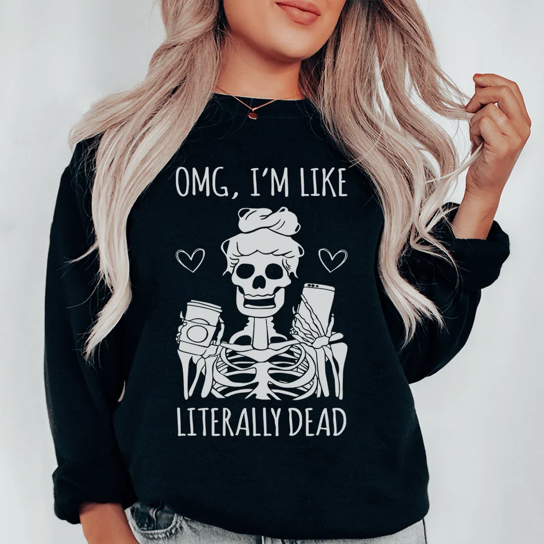 Omg I'm Like Literally Dead Sweatshirt product image 1