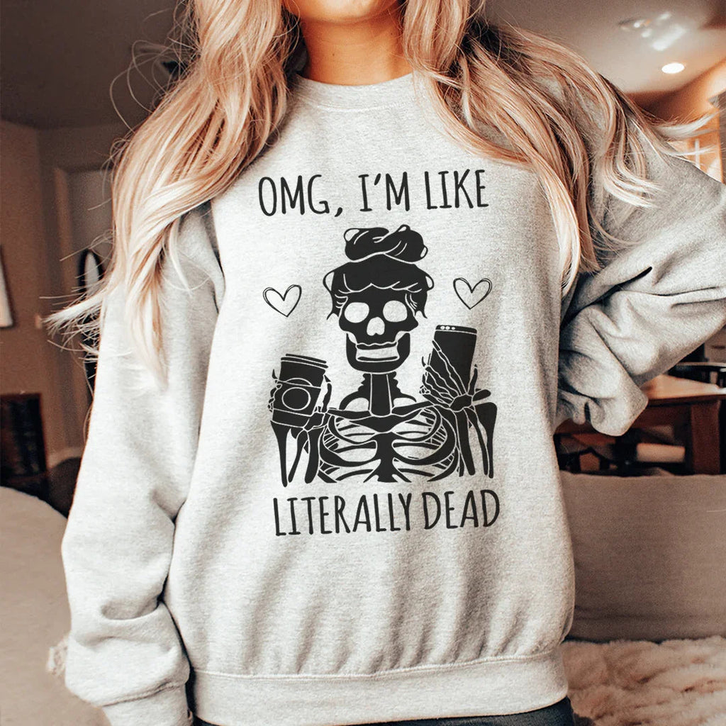 Omg I'm Like Literally Dead Sweatshirt product image 2