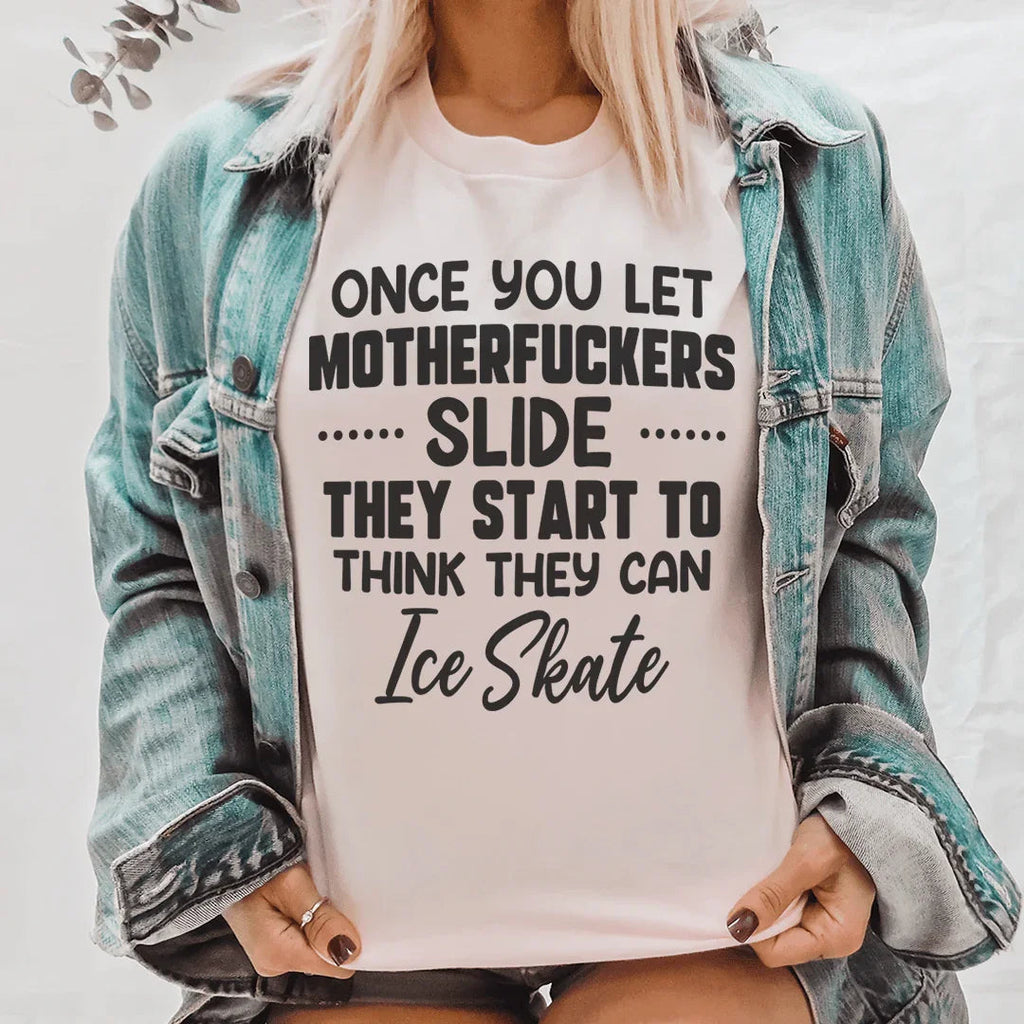 Once You Let MF's Slide They Start To Think Can Ice Skate product image 1