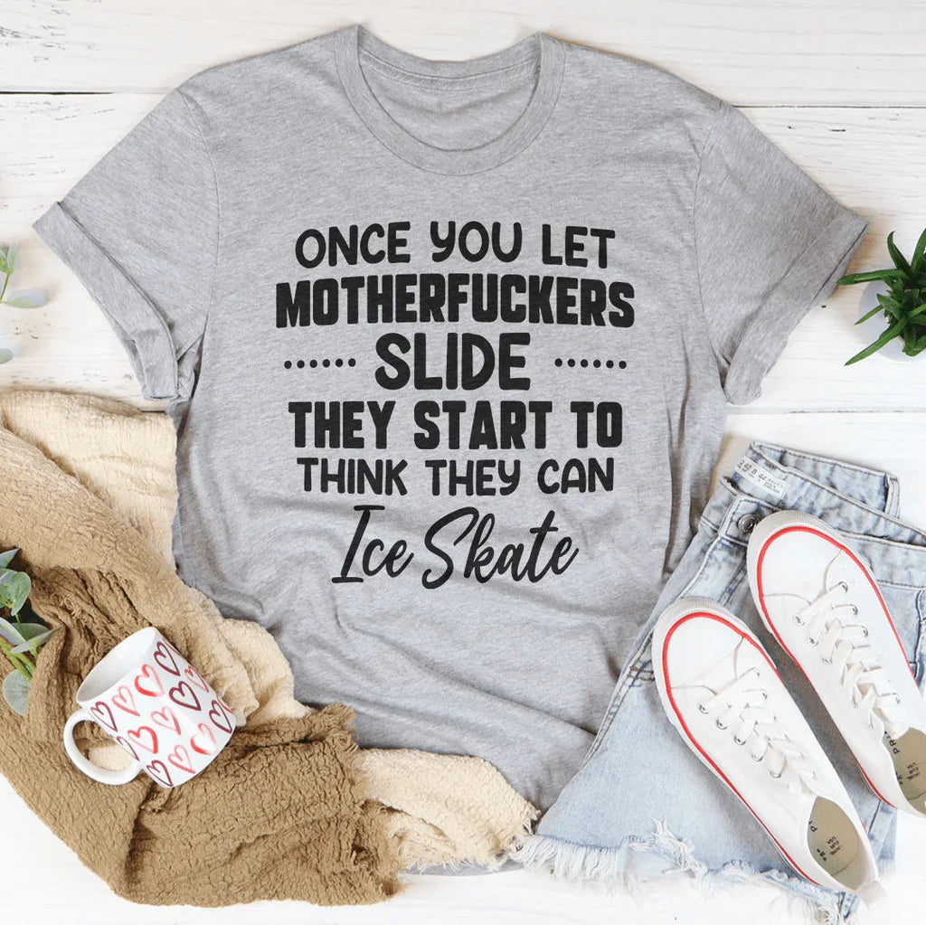 Once You Let MF's Slide They Start To Think Can Ice Skate product image 3
