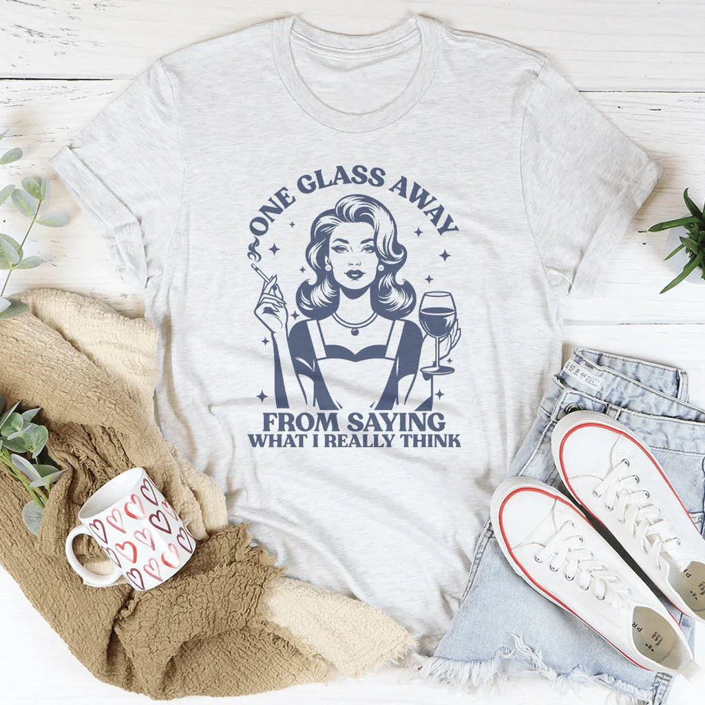 One Glass Away From Saying What I Really Think Tee product image 2