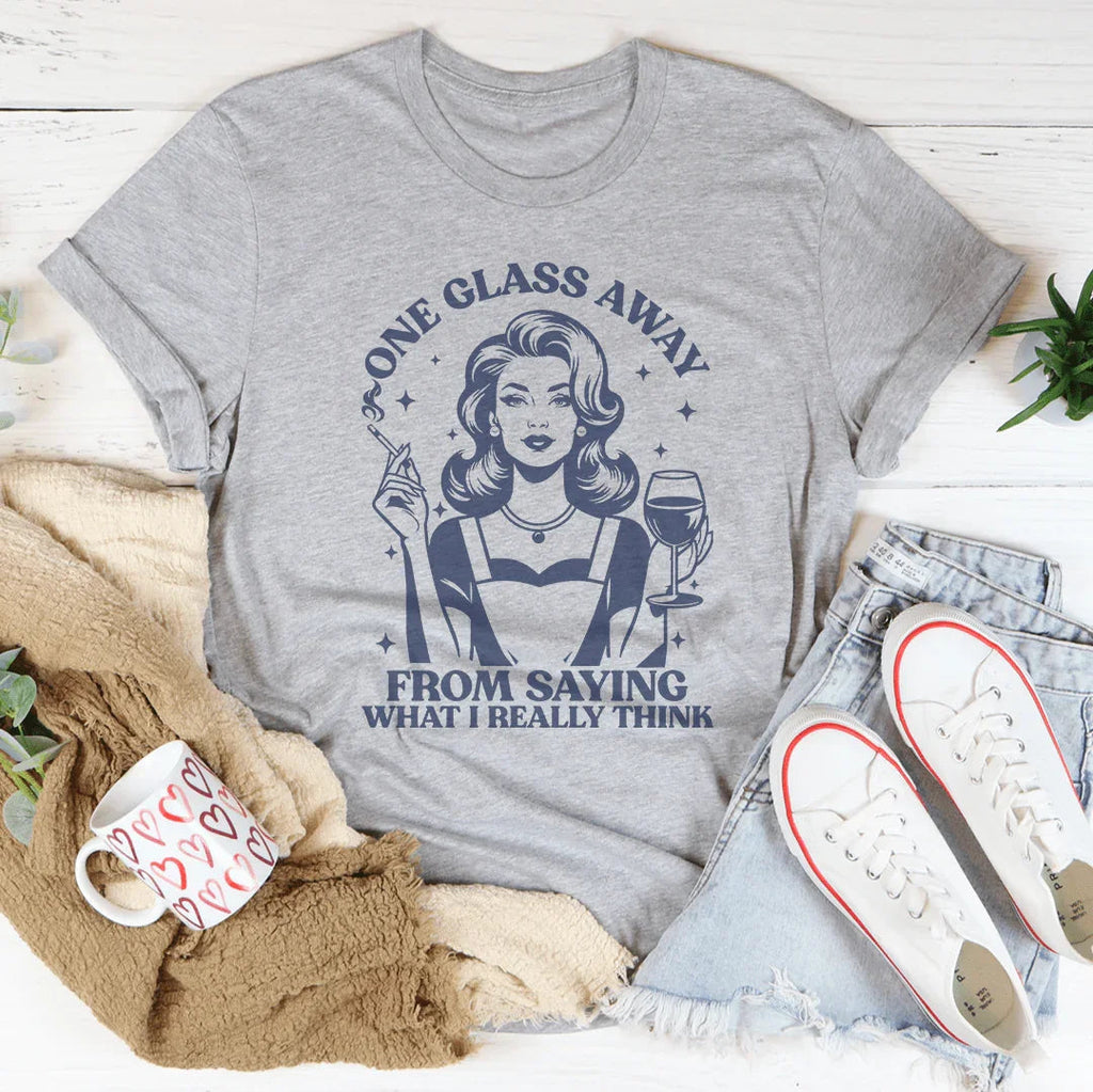 One Glass Away From Saying What I Really Think Tee product image 3