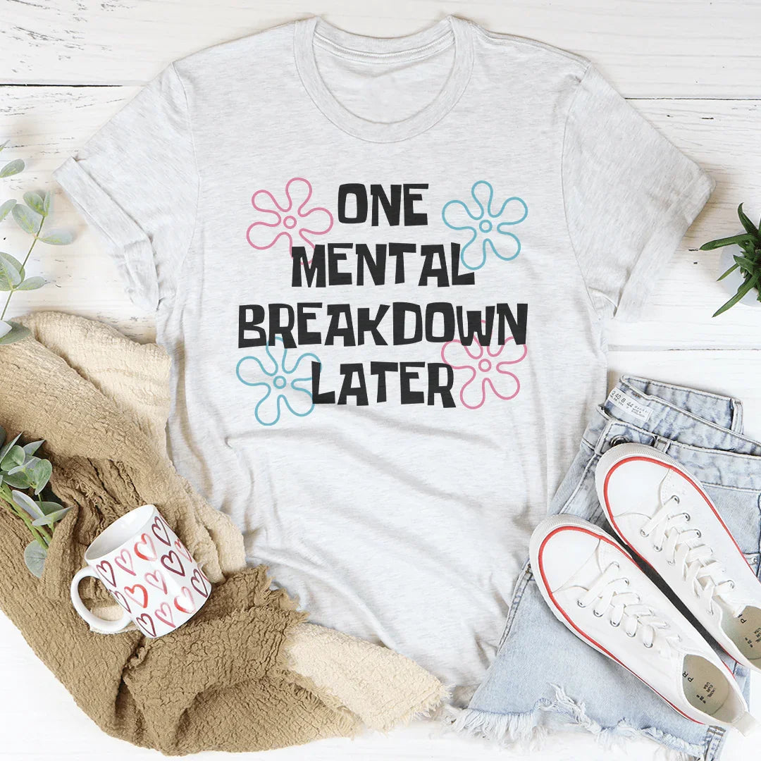 One Mental Breakdown Later Tee product image 3