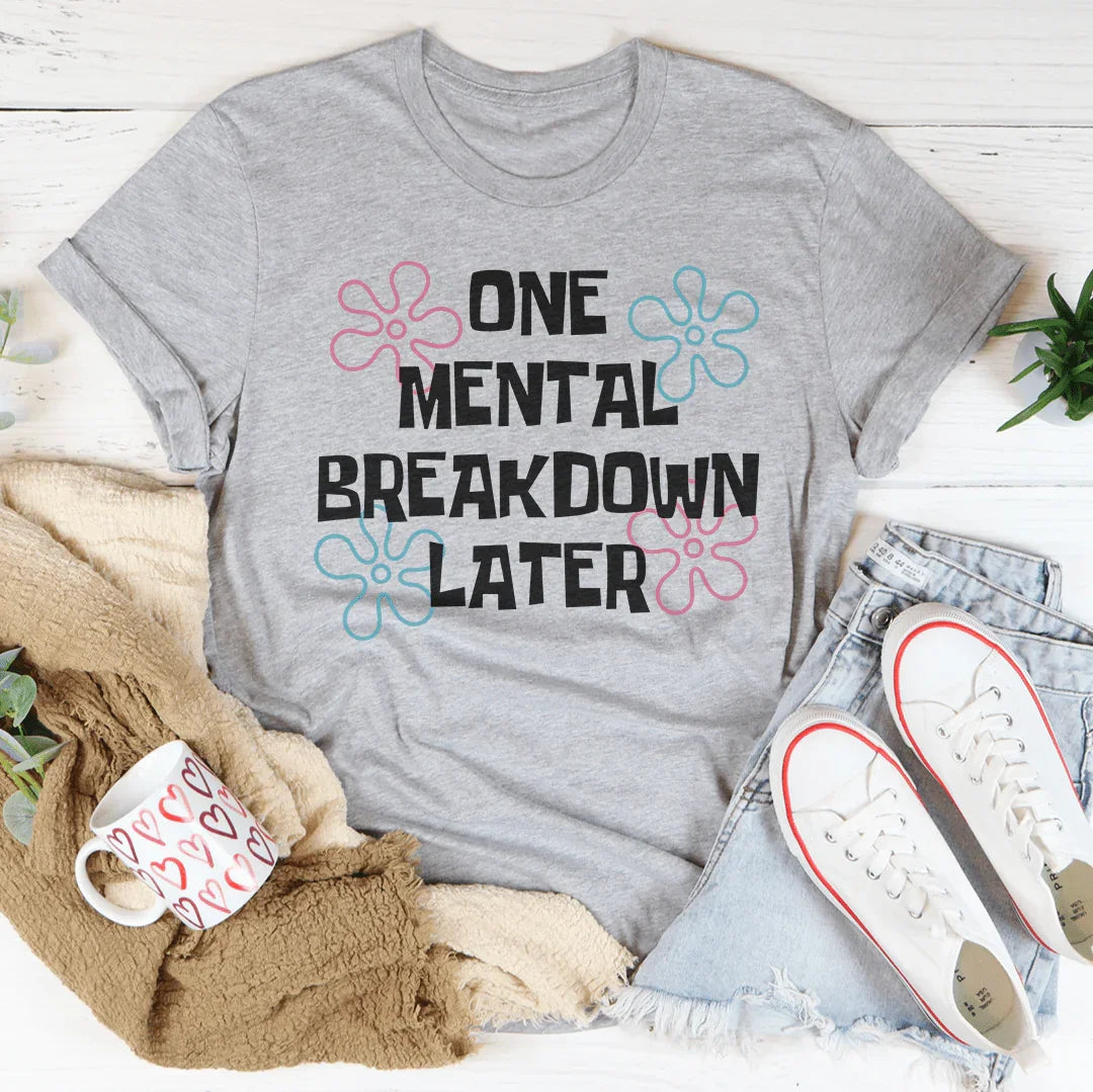 One Mental Breakdown Later Tee product image 4