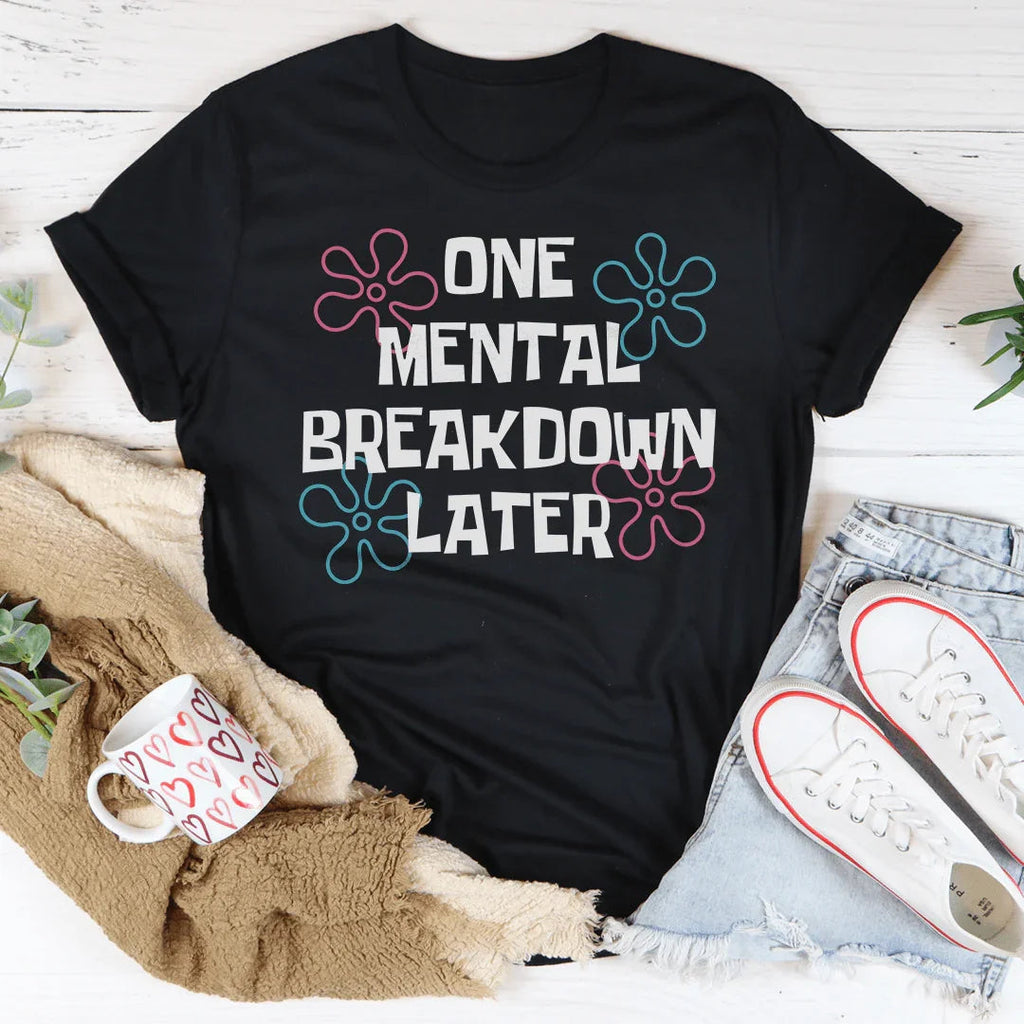One Mental Breakdown Later Tee product image 1
