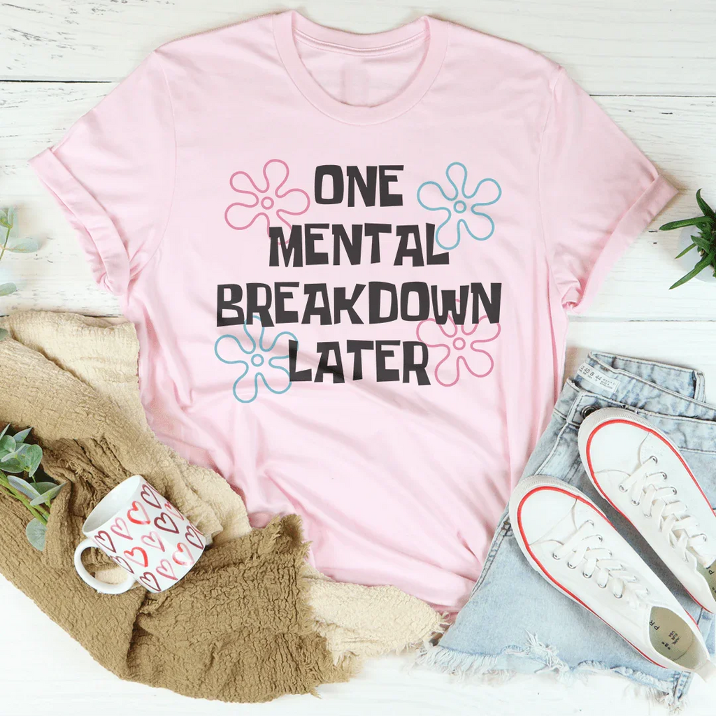 One Mental Breakdown Later Tee product image 2