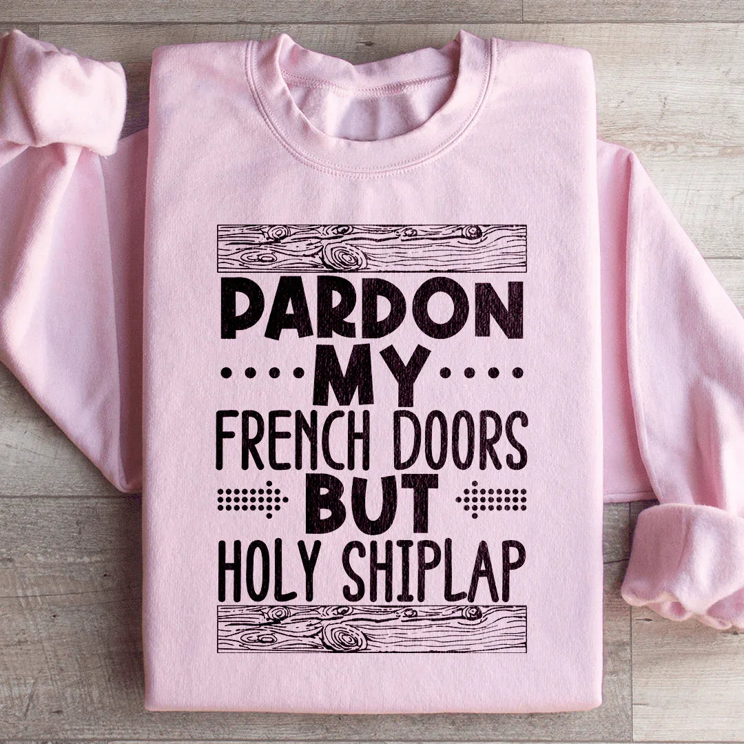 Pardon My French Doors But Holy Shiplap Sweatshirt product image 1