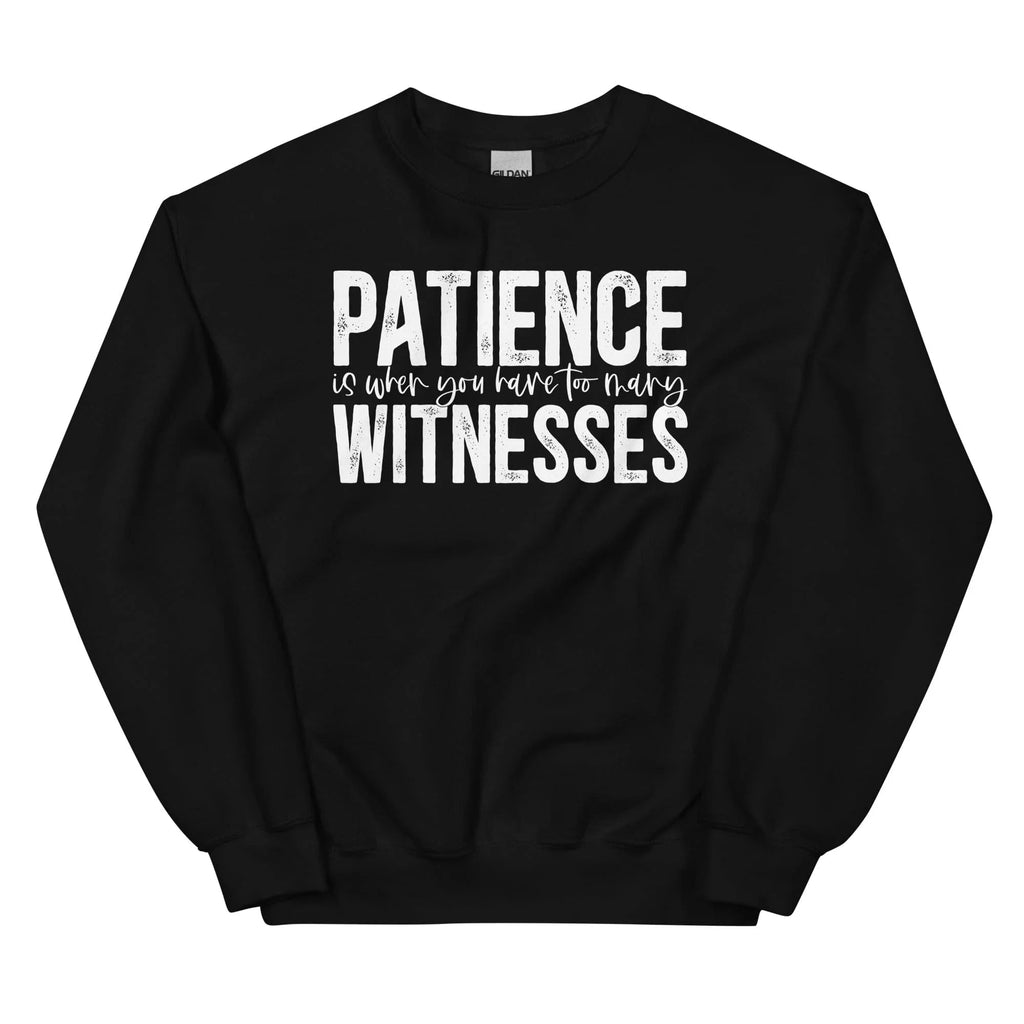 Patience Is When You Have Too Many Witnesses Sweatshirt product image 4