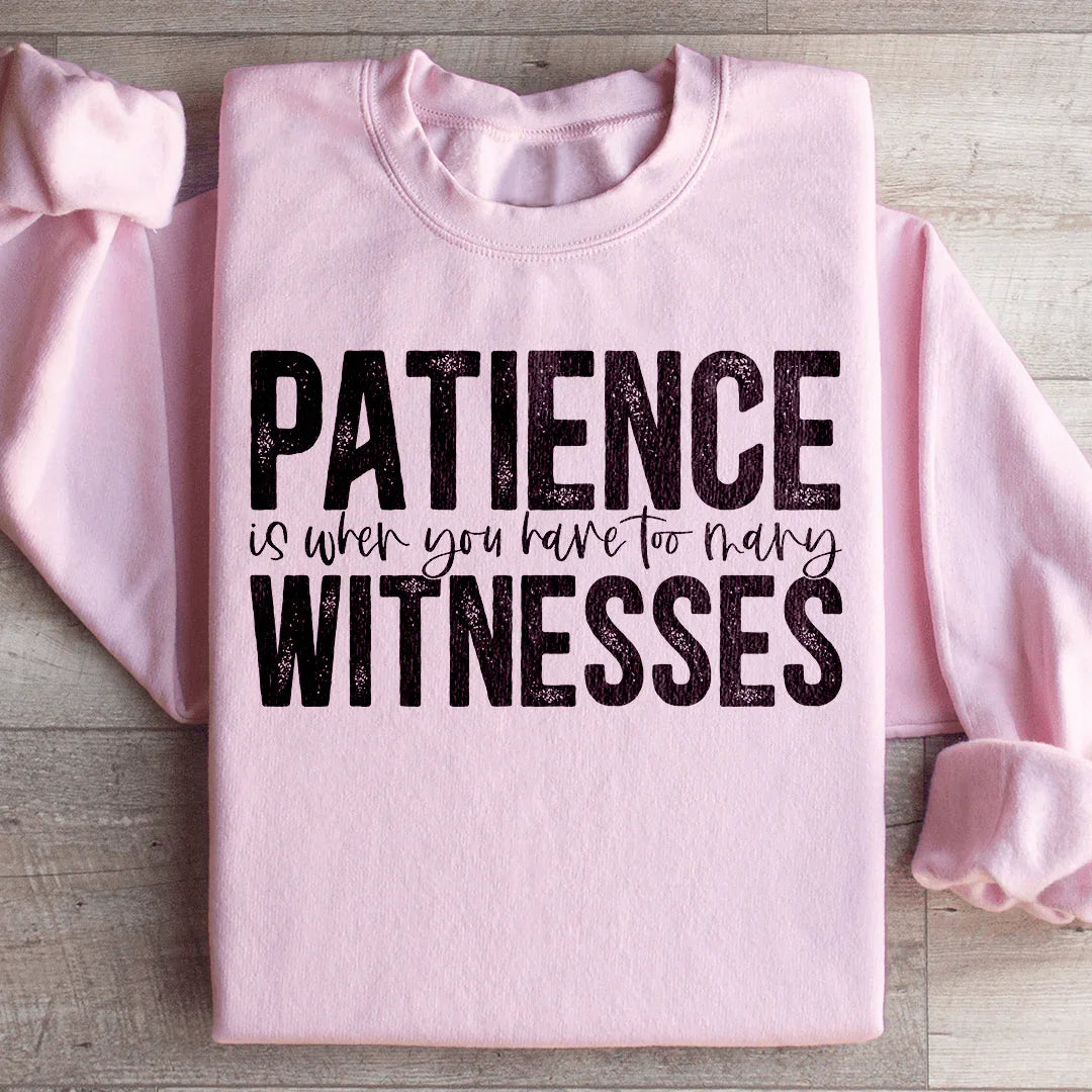 Patience Is When You Have Too Many Witnesses Sweatshirt product image 3
