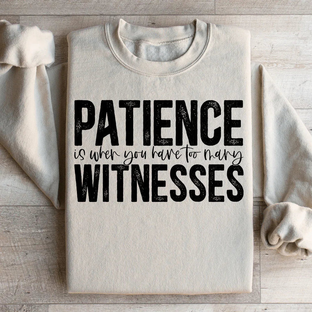 Patience Is When You Have Too Many Witnesses Sweatshirt product image 1