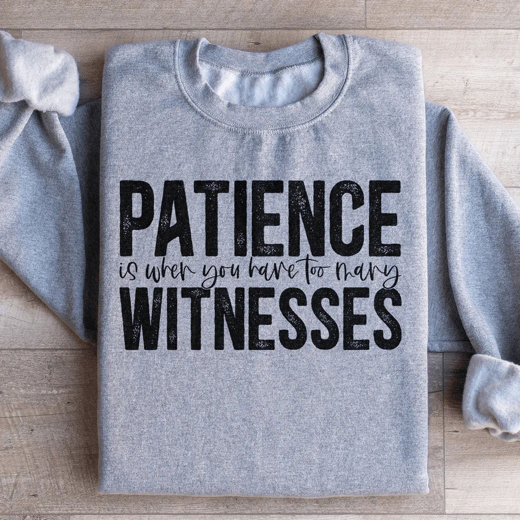 Patience Is When You Have Too Many Witnesses Sweatshirt product image 2