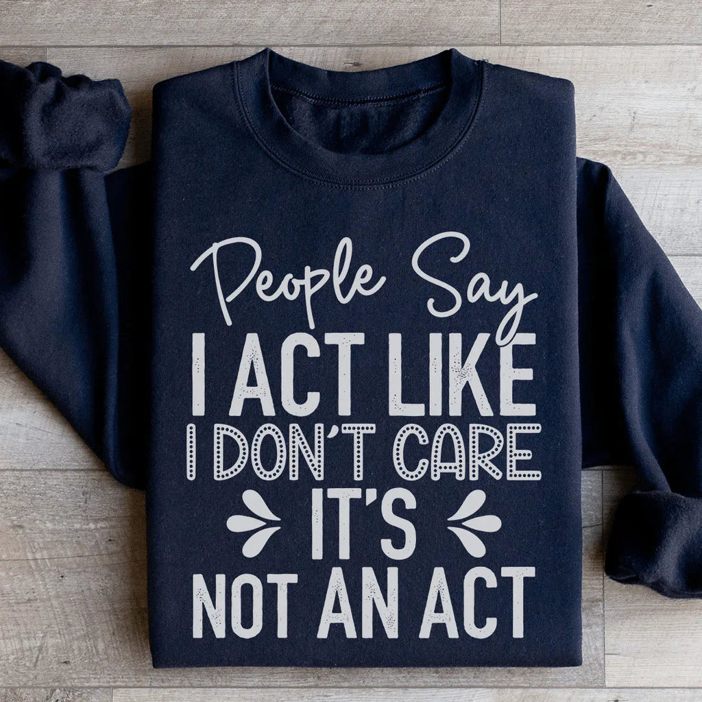 People Say I Act Like I Don't Care It's Not An Sweatshirt product image 2