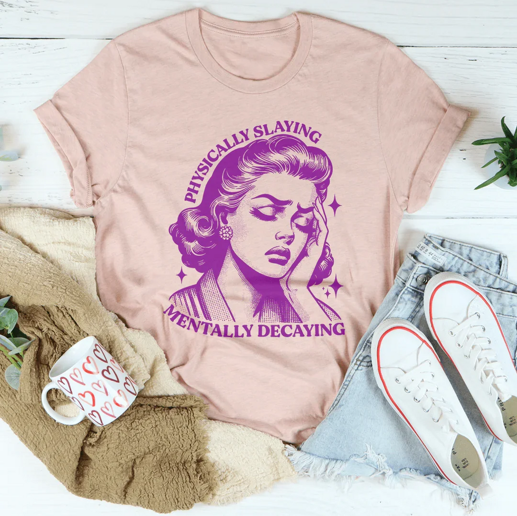 Physically Slaying Mentally Decaying Tee product image 2