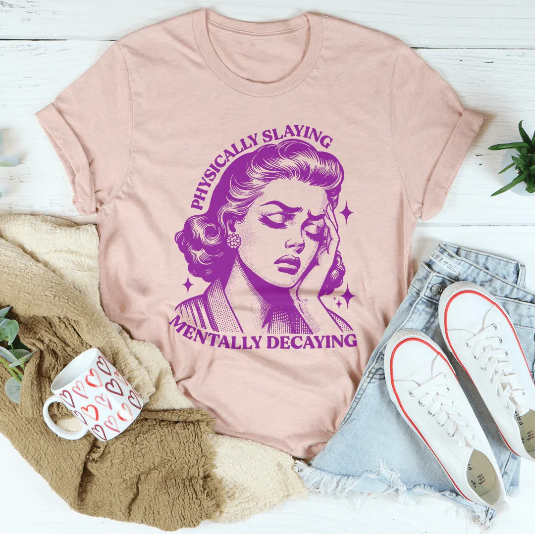 Physically Slaying Mentally Decaying Tee product image 2