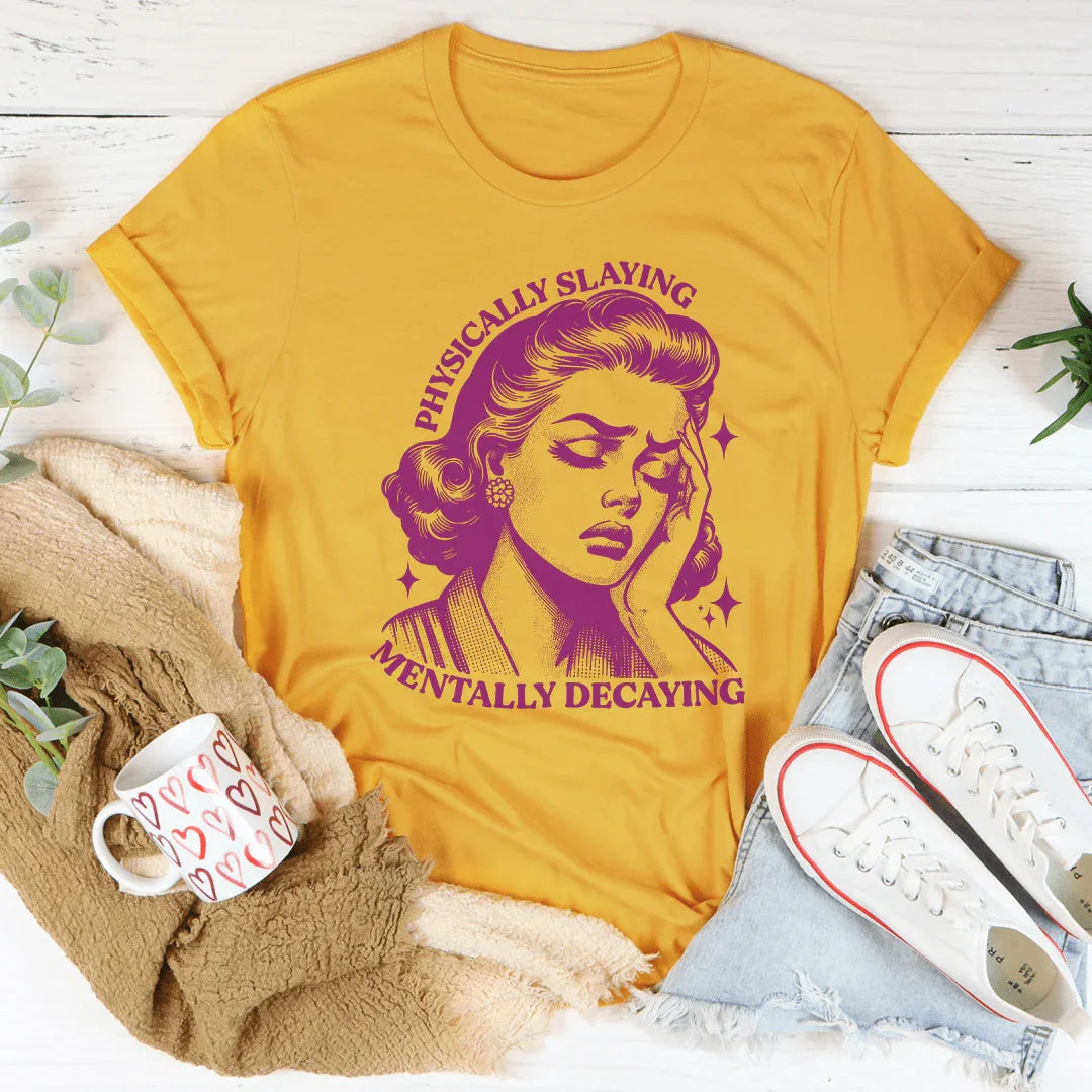 Physically Slaying Mentally Decaying Tee product image 3