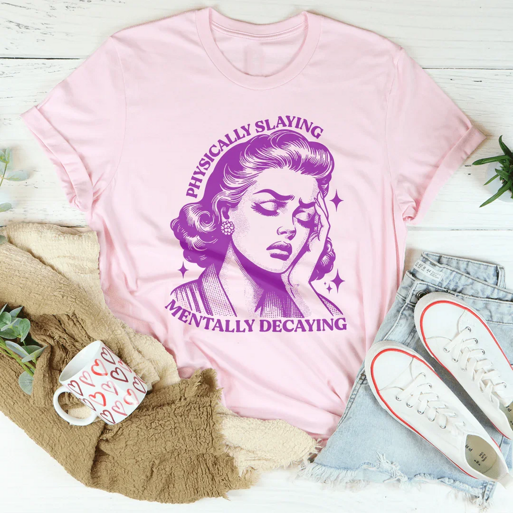 Physically Slaying Mentally Decaying Tee product image 4