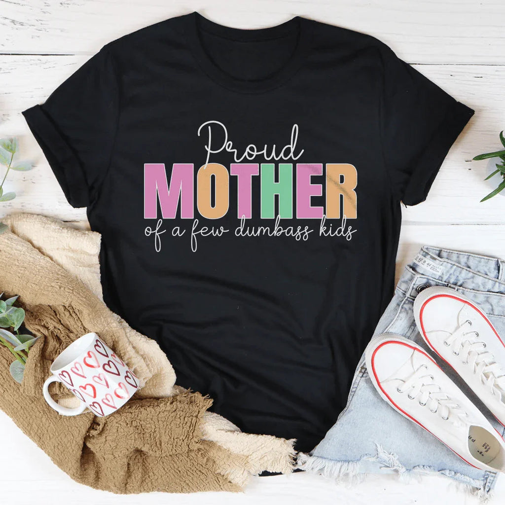 Proud Mother Of A Few Dumbass Kids Tee product image 1