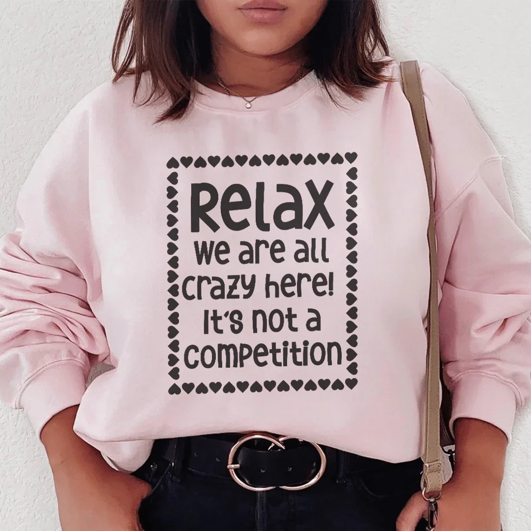 Relax We Are All Crazy Here Sweatshirt product image 2