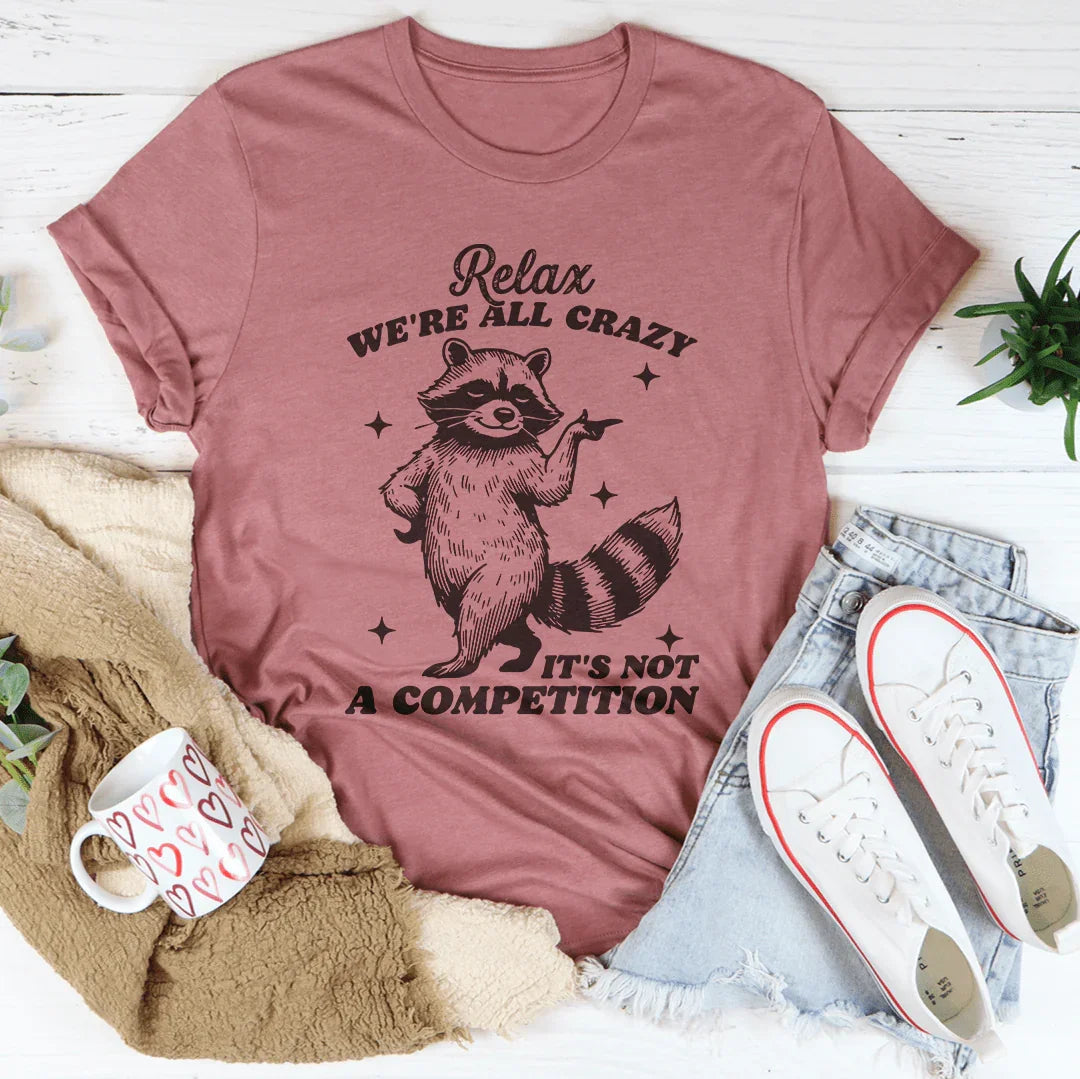 Relax We're All Crazy It's Not A Competition Raccoon Tee product image 3